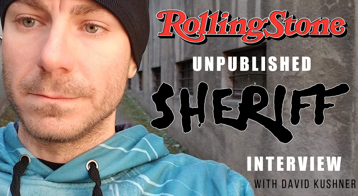 ROLLING STONE'S DAVID KUSHNER [INTERVIEWS SHERIFF]